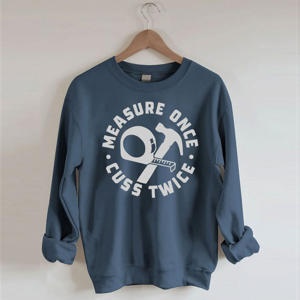 Measure Once Cuss Twice Sweatshirt