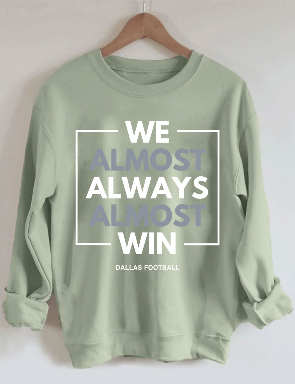 We Almost Always Almost Win Dallas Cowboys Sweatshirt