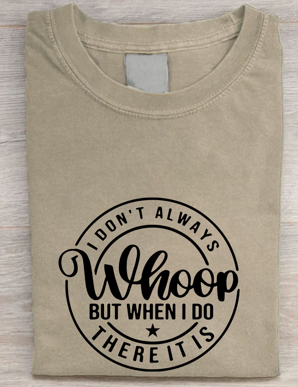I Don't Always Whoop But When I do There it is T-shirt
