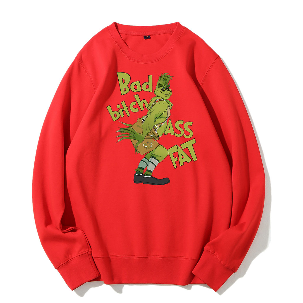 Bad bitch Ass Fat Grinch Funny Sweatshirt