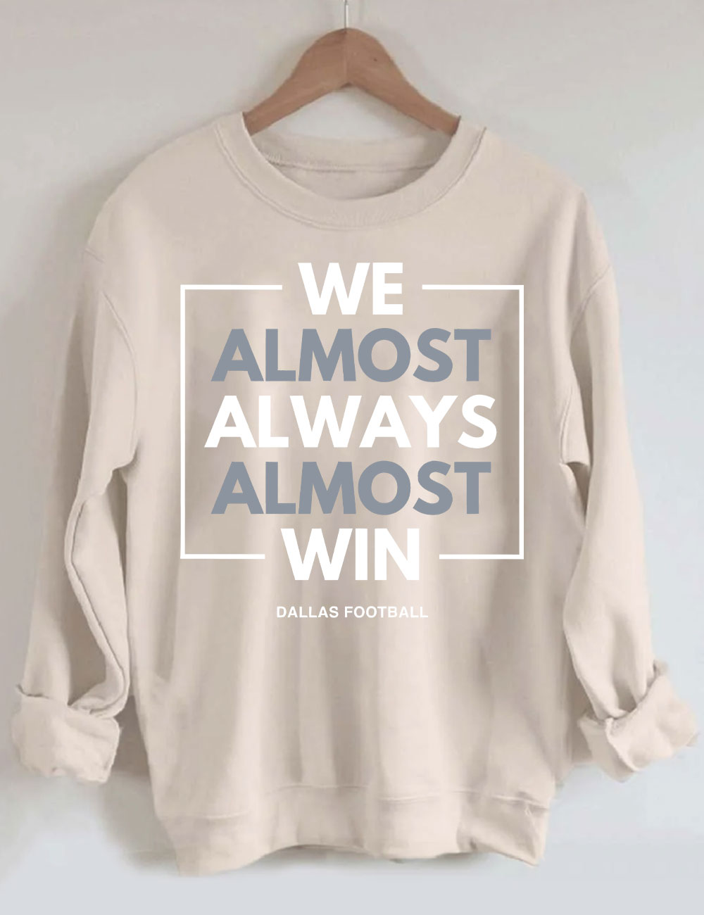 We Almost Always Almost Win Dallas Cowboys Sweatshirt