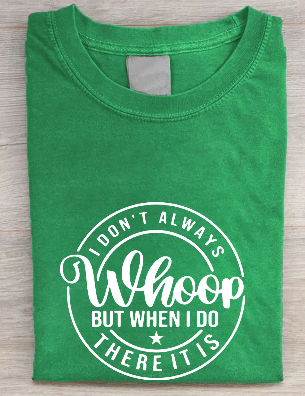 I Don't Always Whoop But When I do There it is T-shirt
