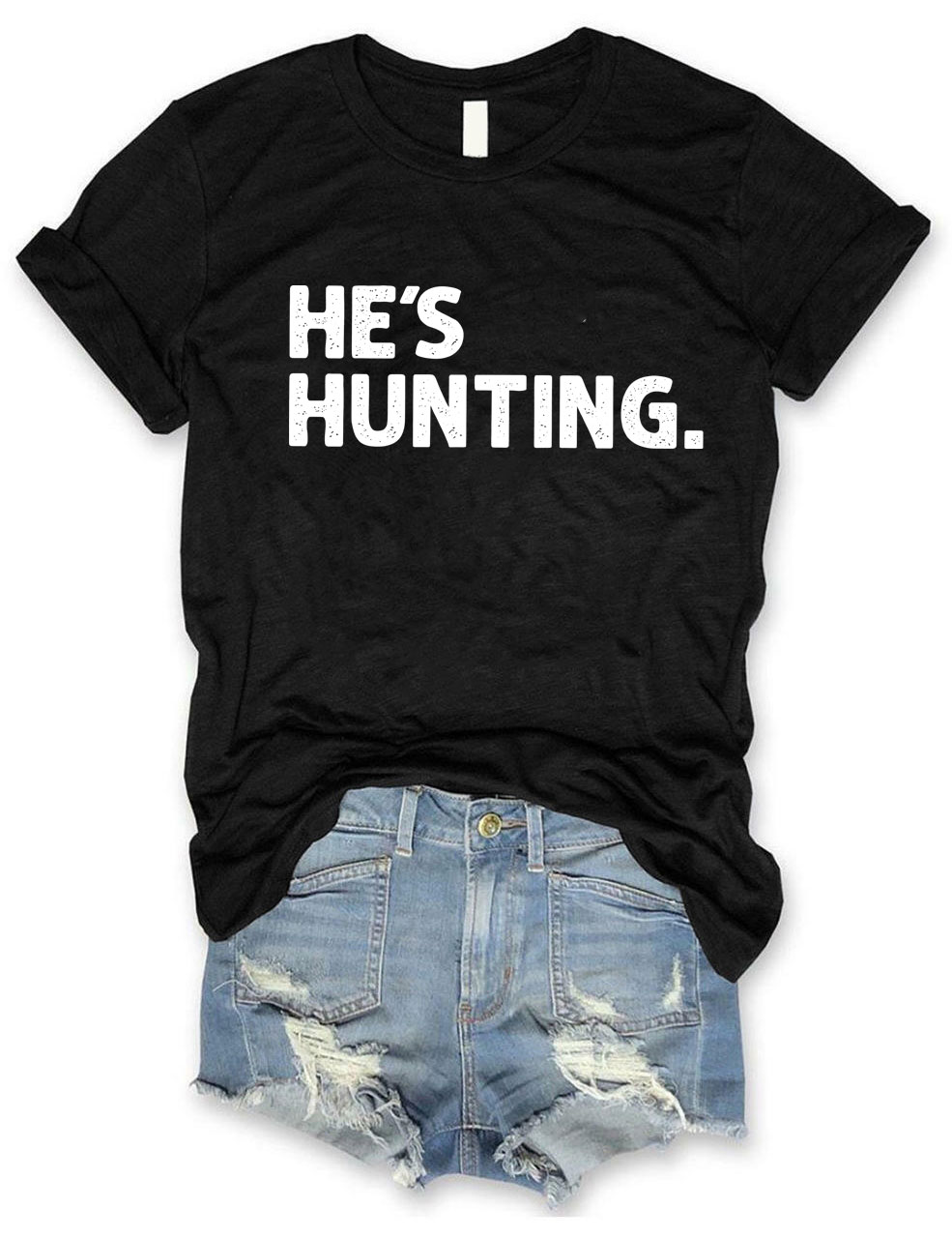 He's Hunting Funny T-shirt