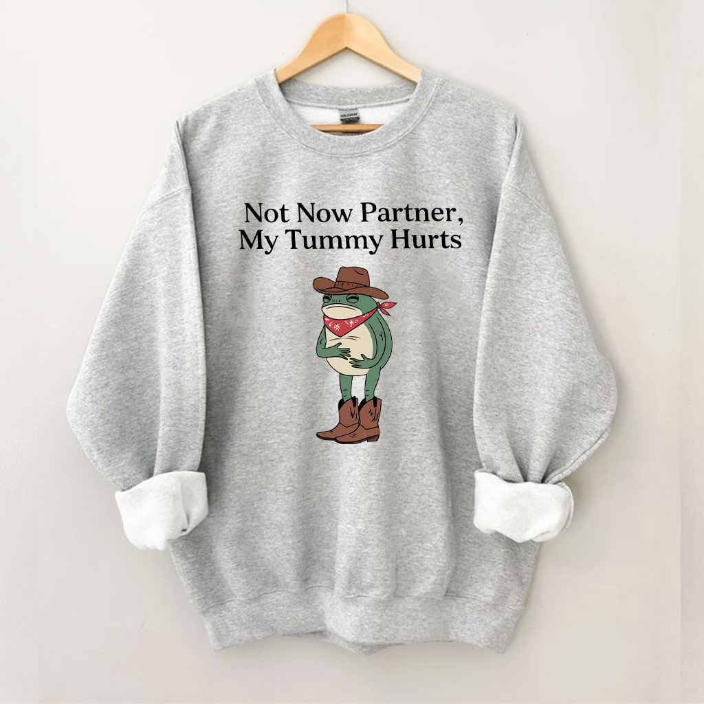 Not Now Partner My Tummy Hurts Cowboy Frog Sweatshirt