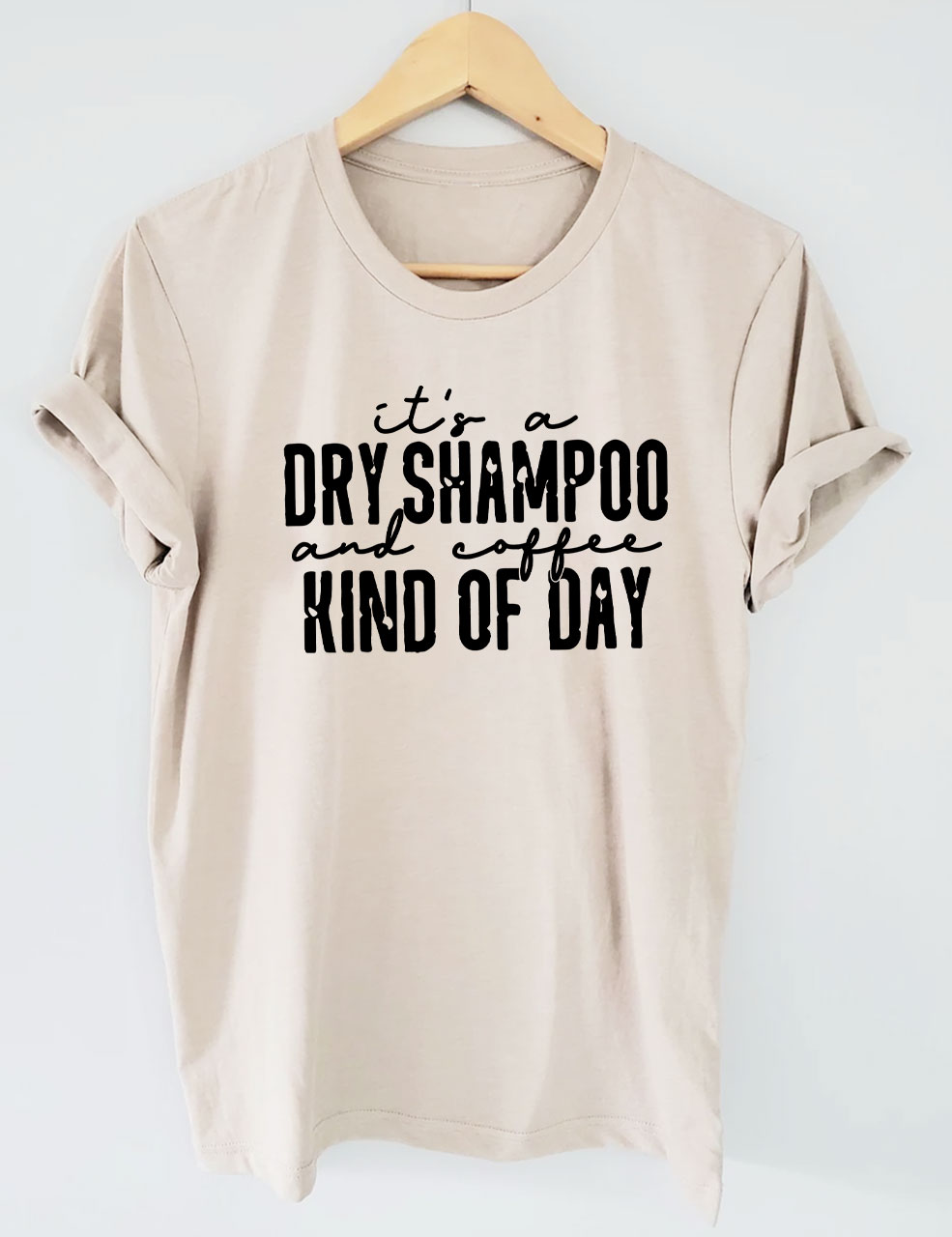 It's a Dry Shampoo and Coffee Kind of Day Funny T-shirt