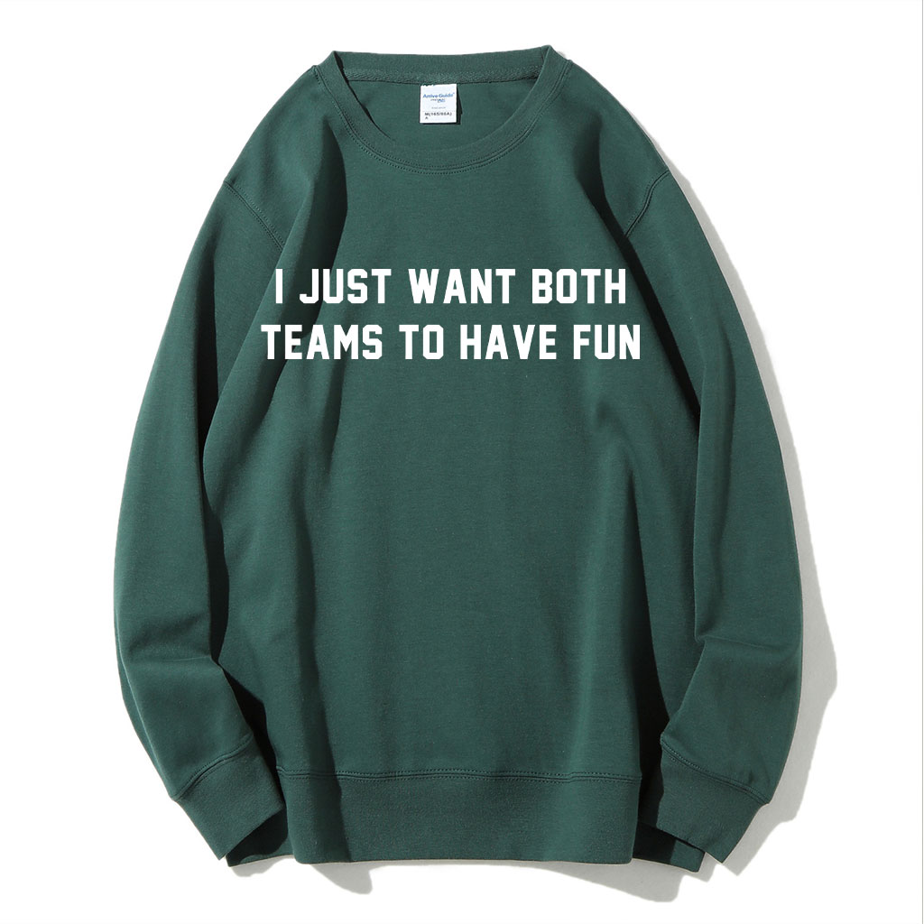 I Just Want Both Teams To Have Fun Sweatshirt