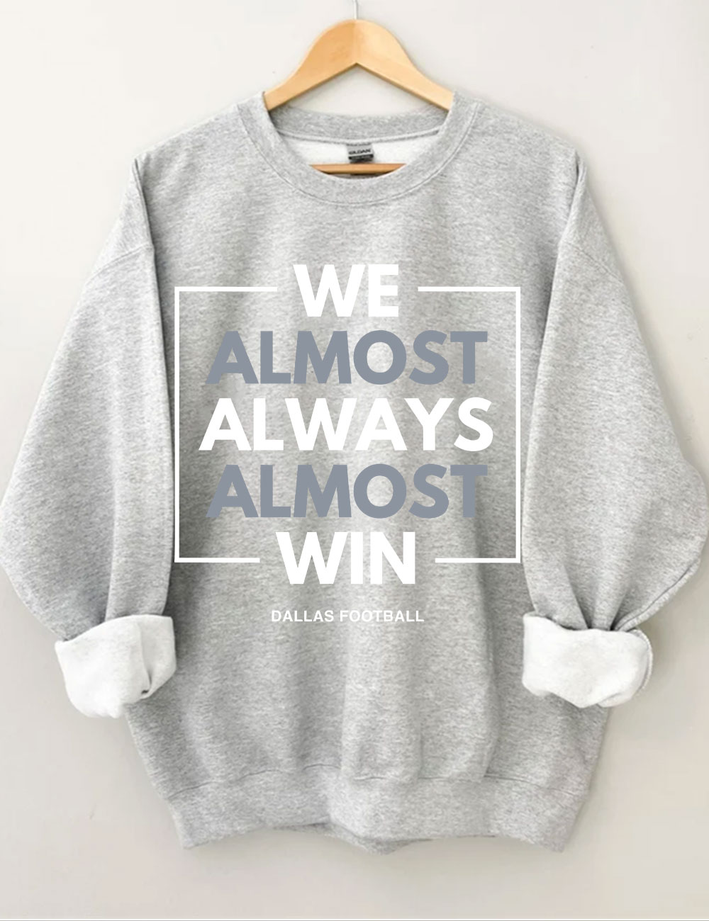 We Almost Always Almost Win Dallas Cowboys Sweatshirt