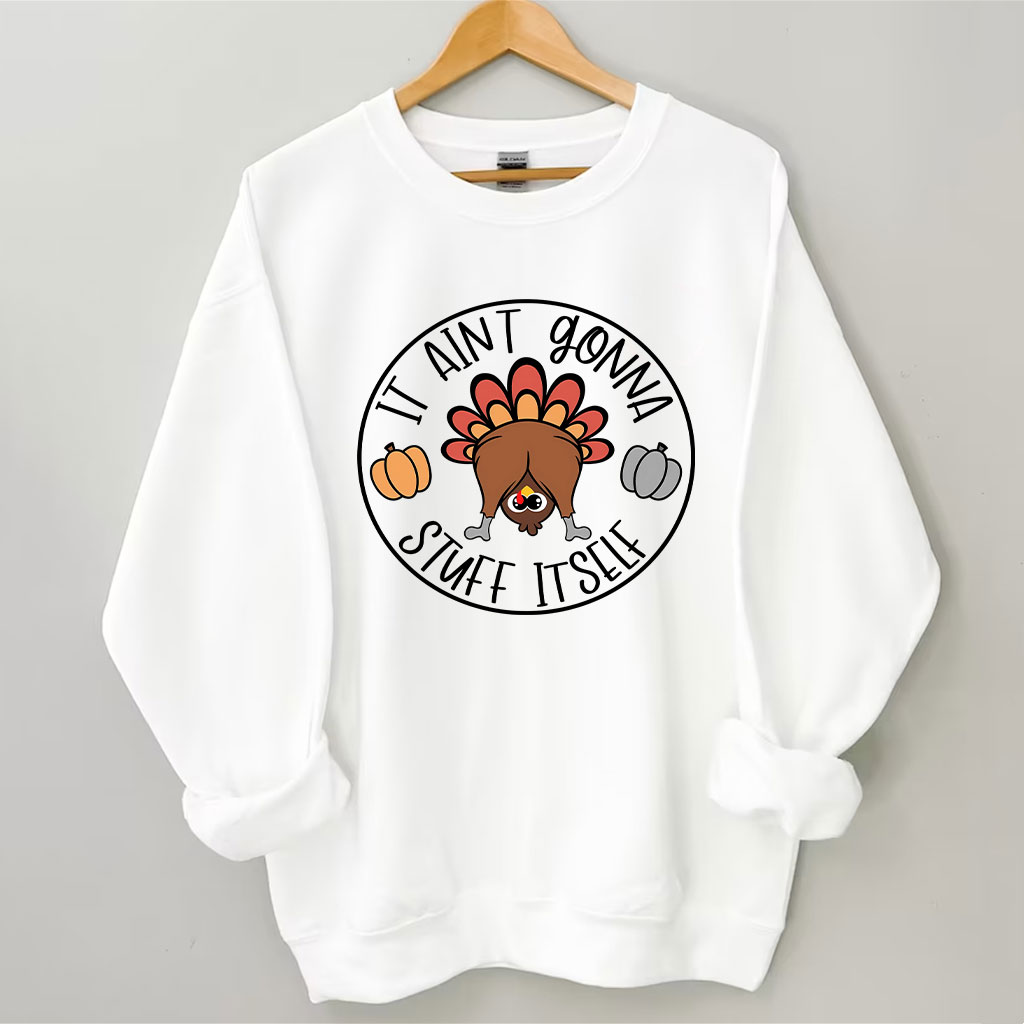 It Aint Gonna Stuff Itself Thanksgiving Sweatshirt