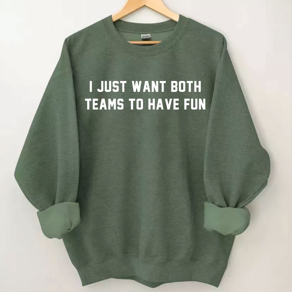 I Just Want Both Teams To Have Fun Sweatshirt