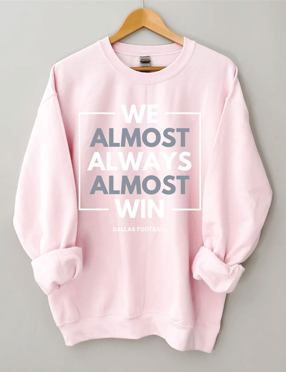 We Almost Always Almost Win Dallas Cowboys Sweatshirt