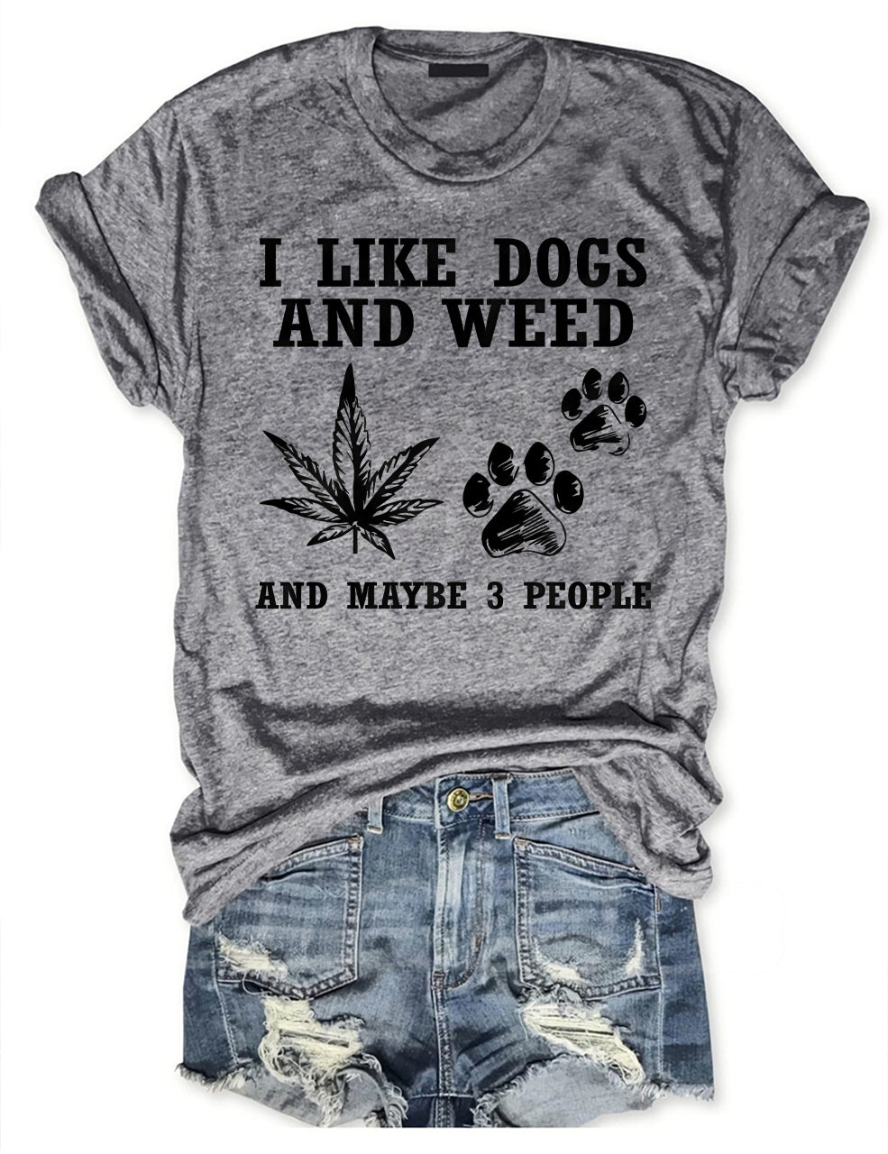 I Like Dogs And Weed And Maybe 3 People T-shirt