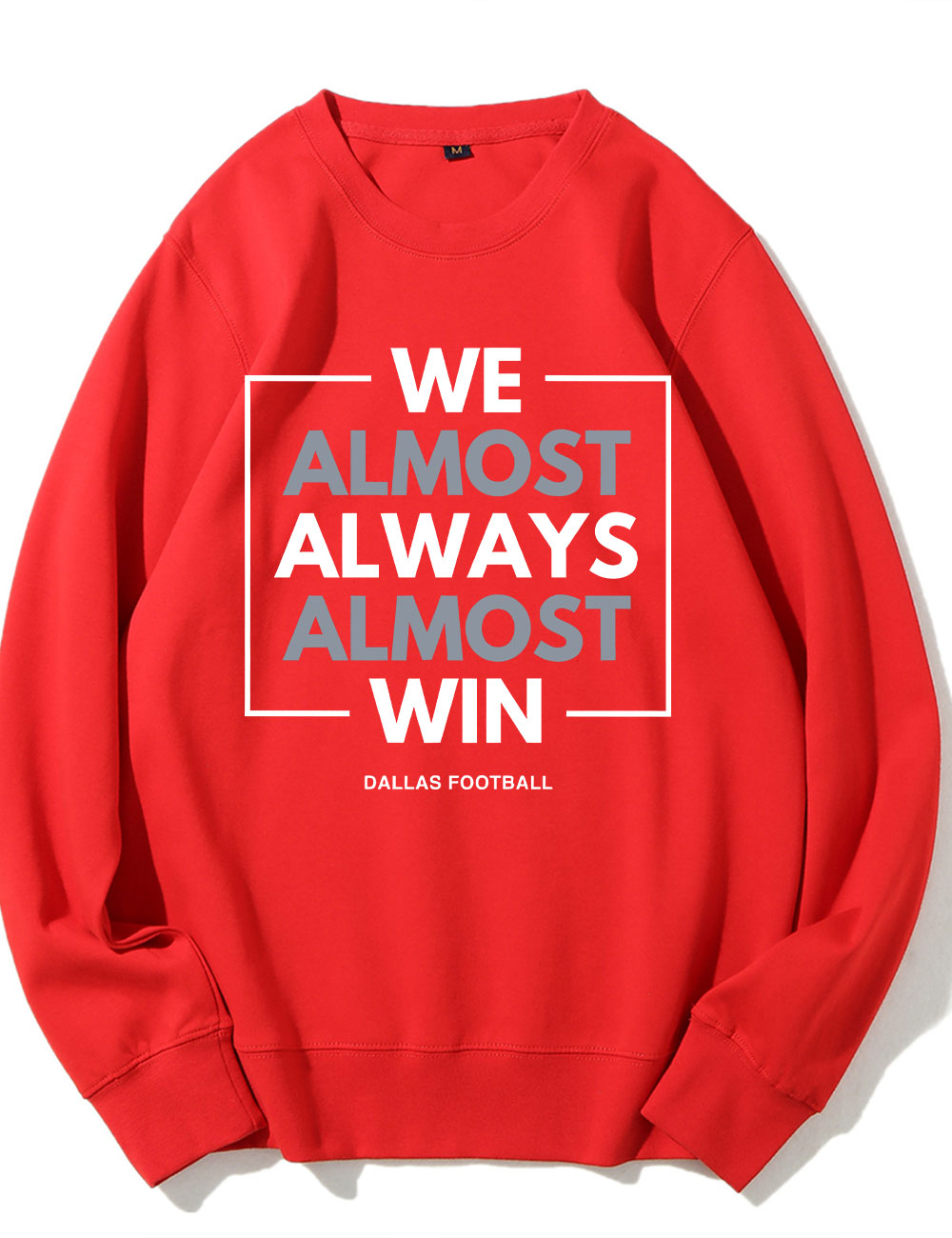 We Almost Always Almost Win Dallas Cowboys Sweatshirt