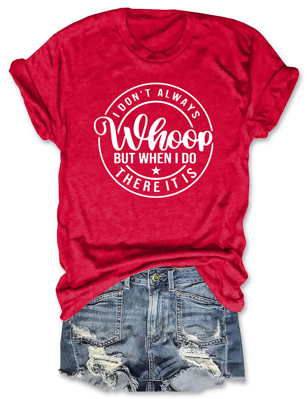I Don't Always Whoop But When I do There it is T-shirt