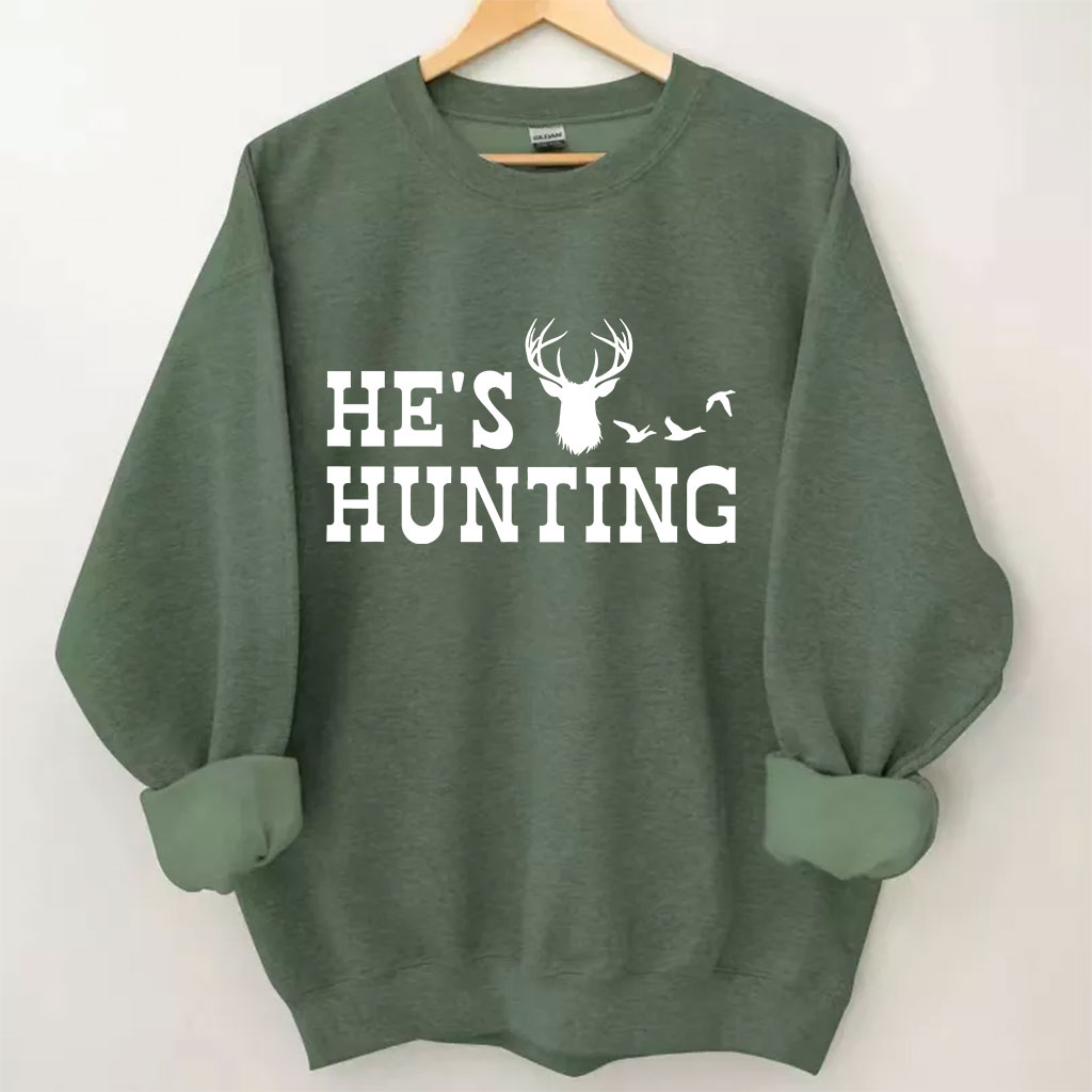 He's Hunting Funny Sweatshirt