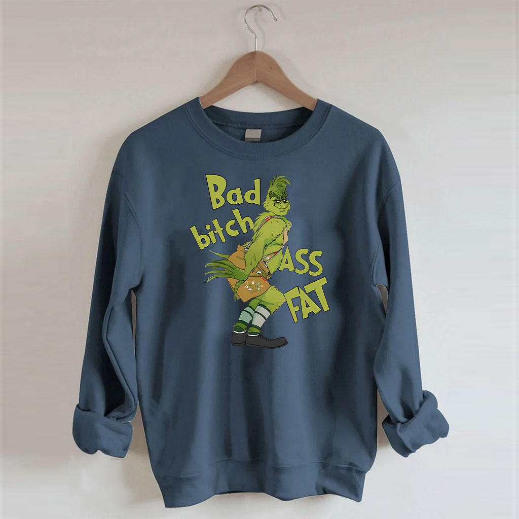 Bad bitch Ass Fat Grinch Funny Sweatshirt