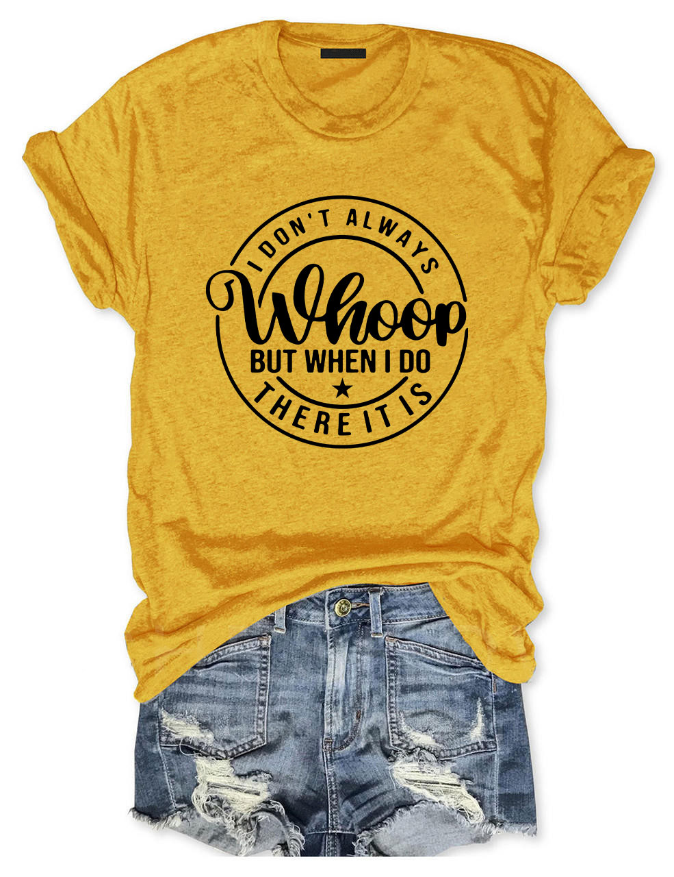 I Don't Always Whoop But When I do There it is T-shirt