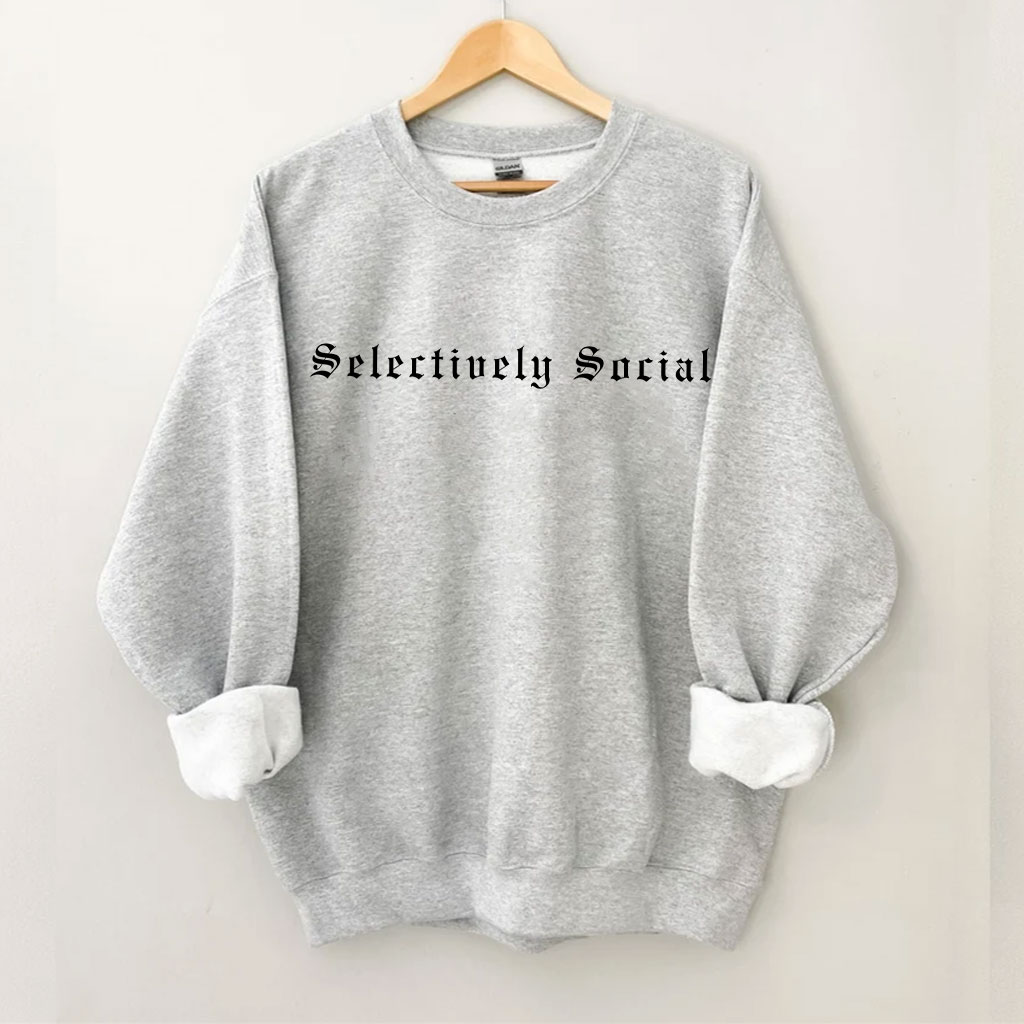 Selectively Social Funny Sweatshirt