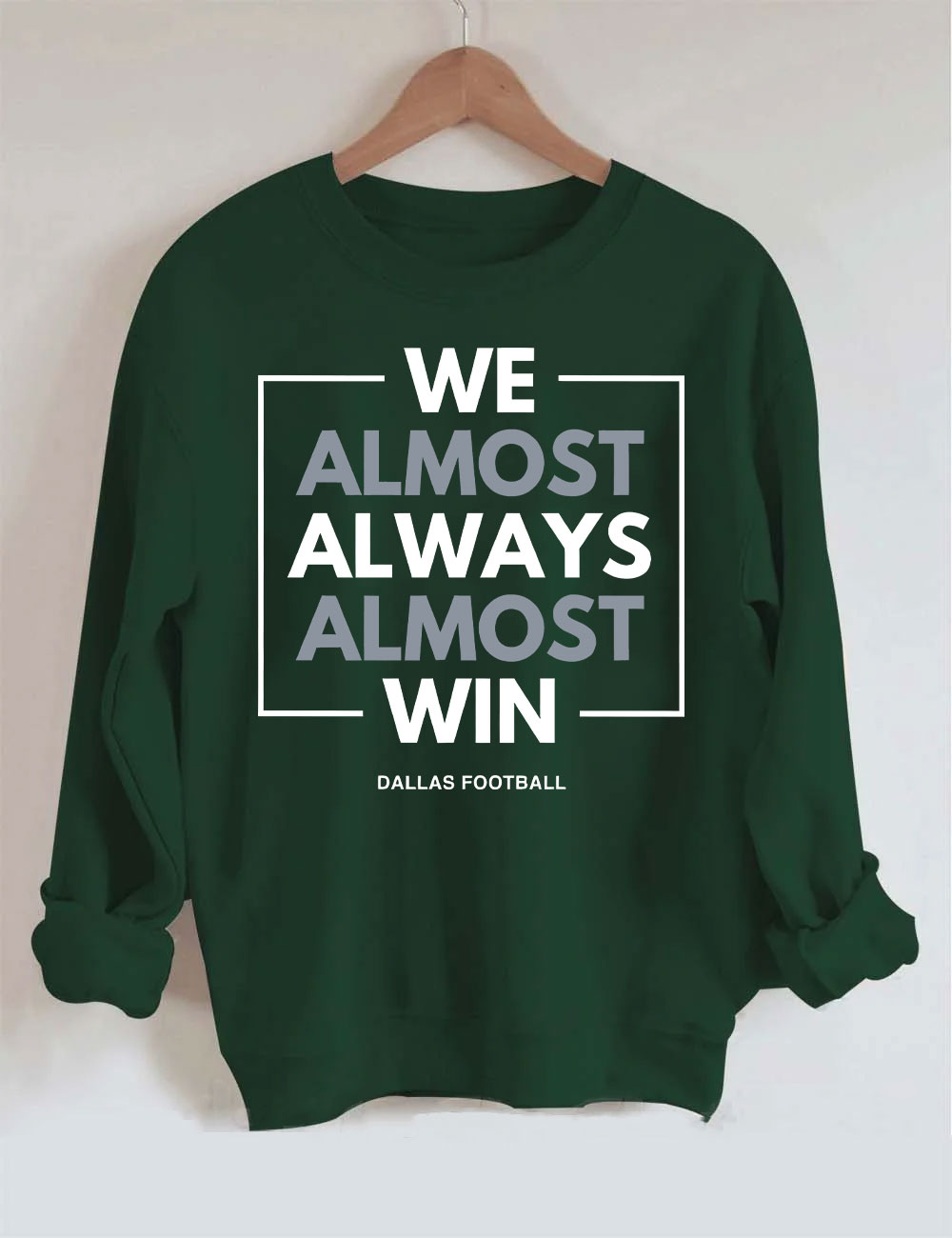 We Almost Always Almost Win Dallas Cowboys Sweatshirt