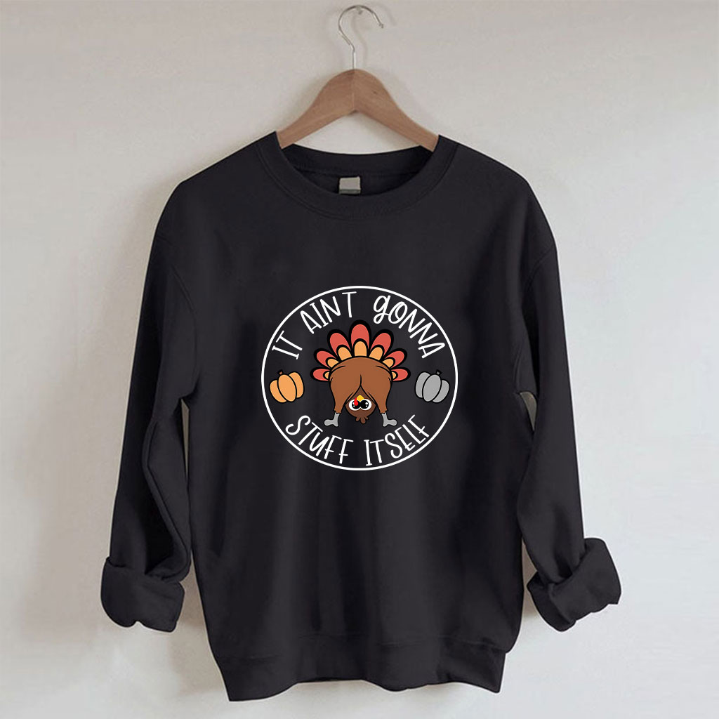 It Aint Gonna Stuff Itself Thanksgiving Sweatshirt