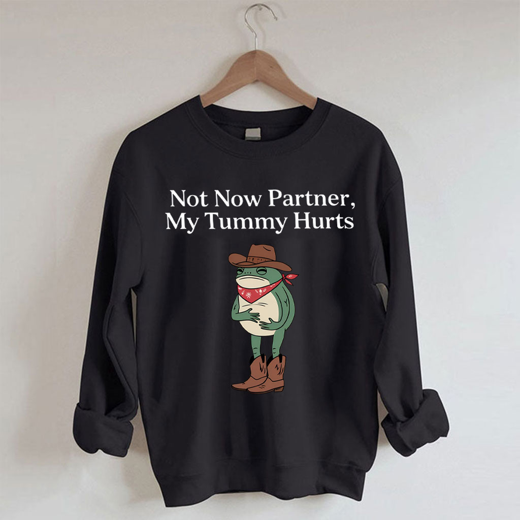 Not Now Partner My Tummy Hurts Cowboy Frog Sweatshirt