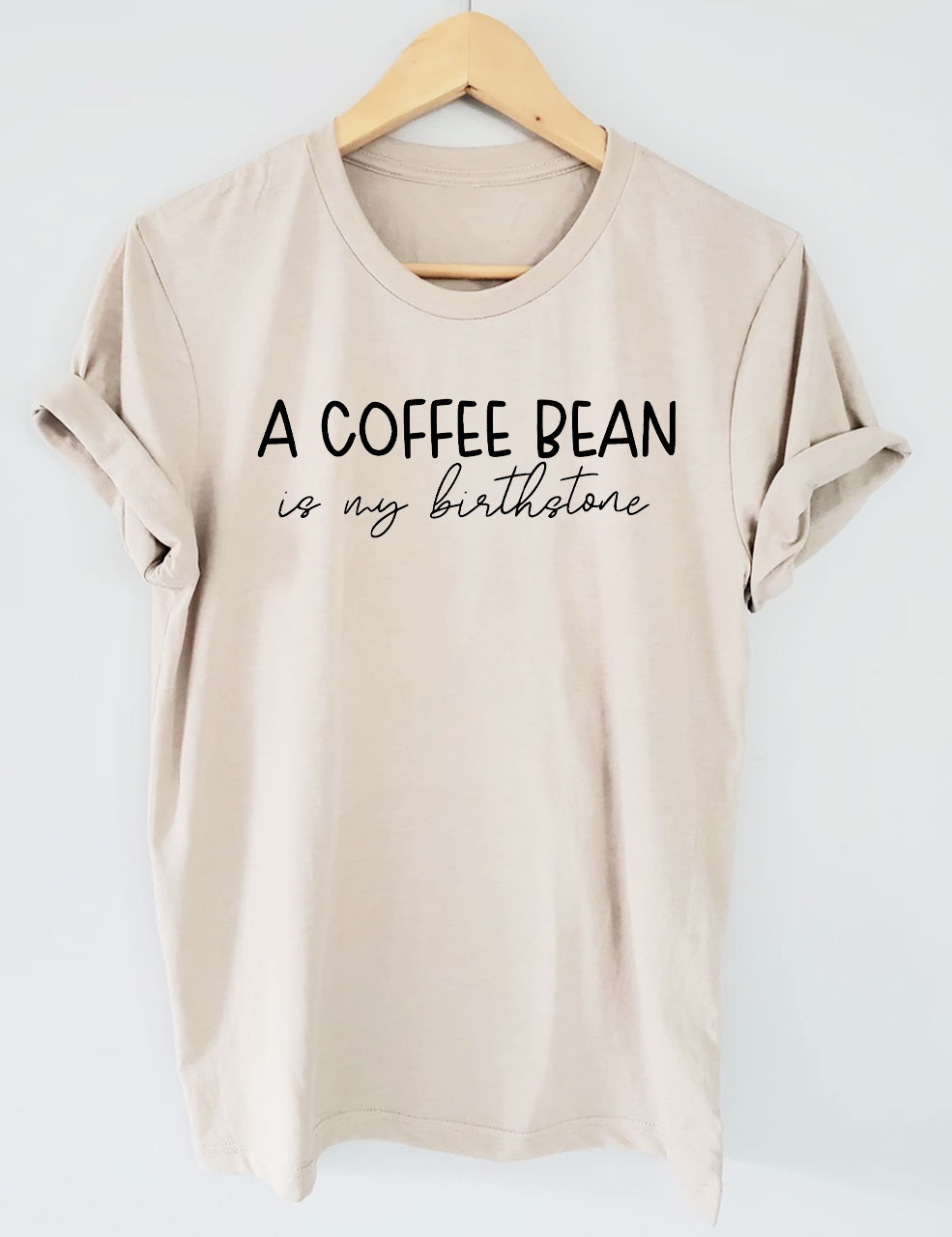 A Coffee Bean Is My Bisthstone T-shirt