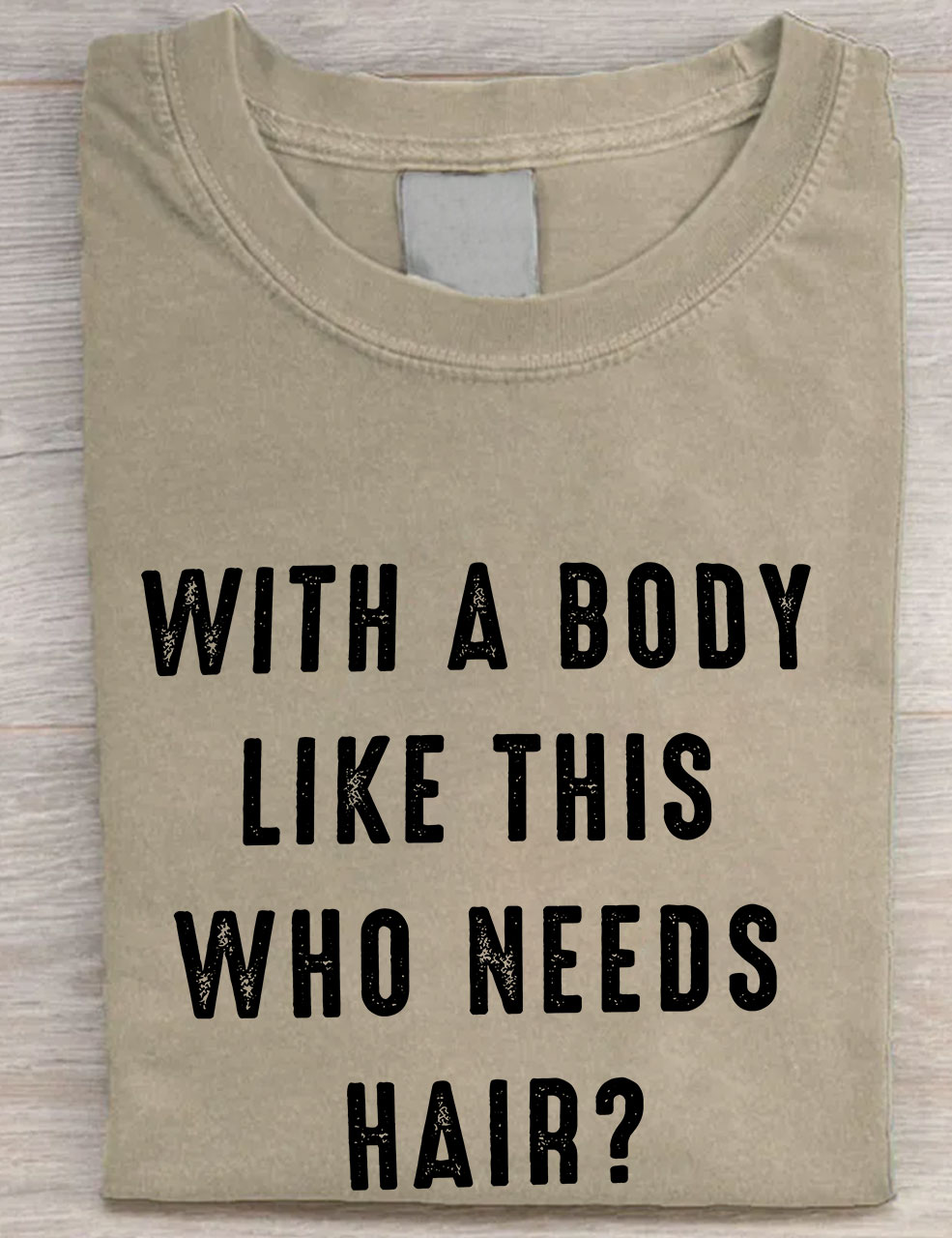 With a Body Like This Who Needs Hair T-shirt