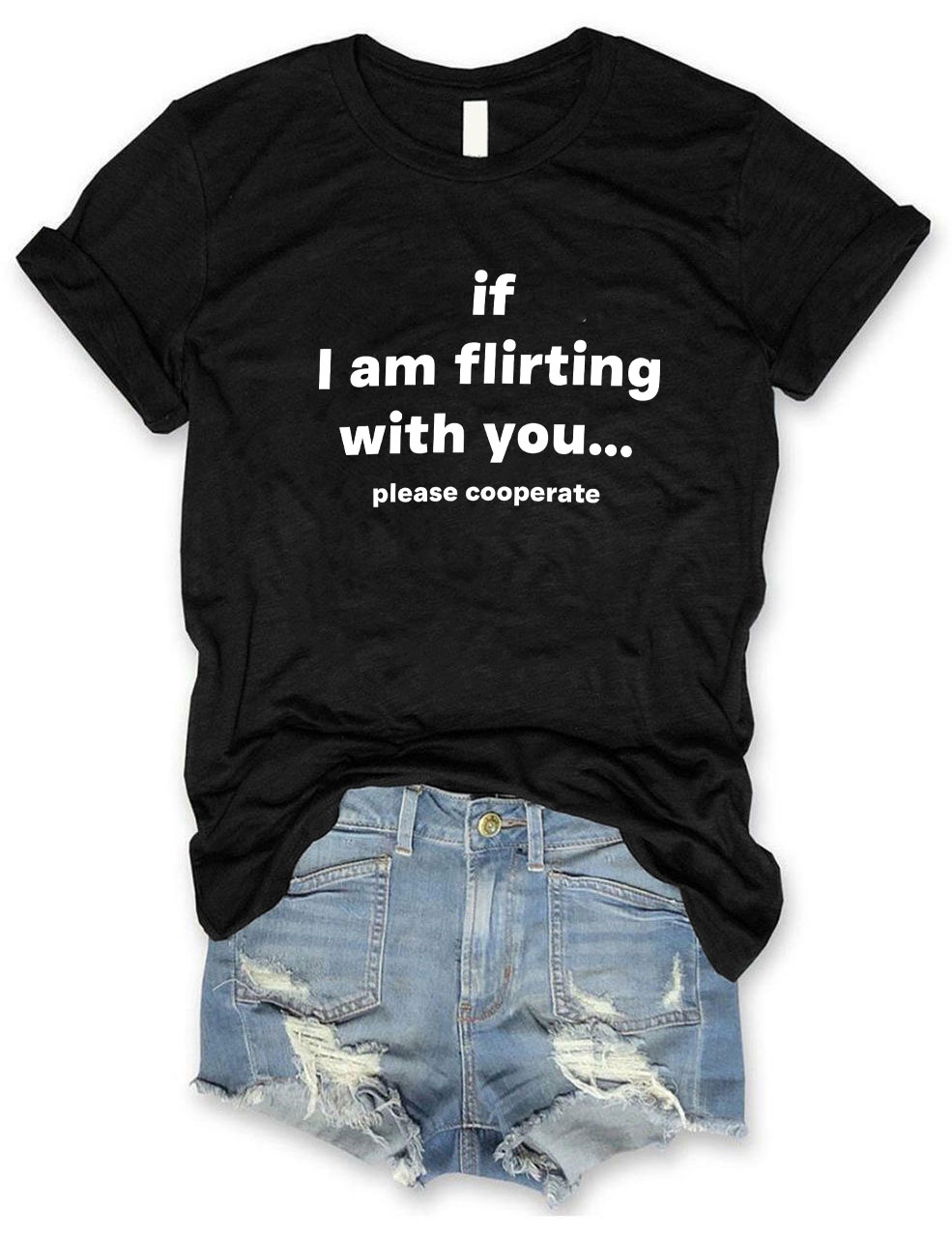 If I Am Flirting With You Please Cooperate Funny T-Shirt