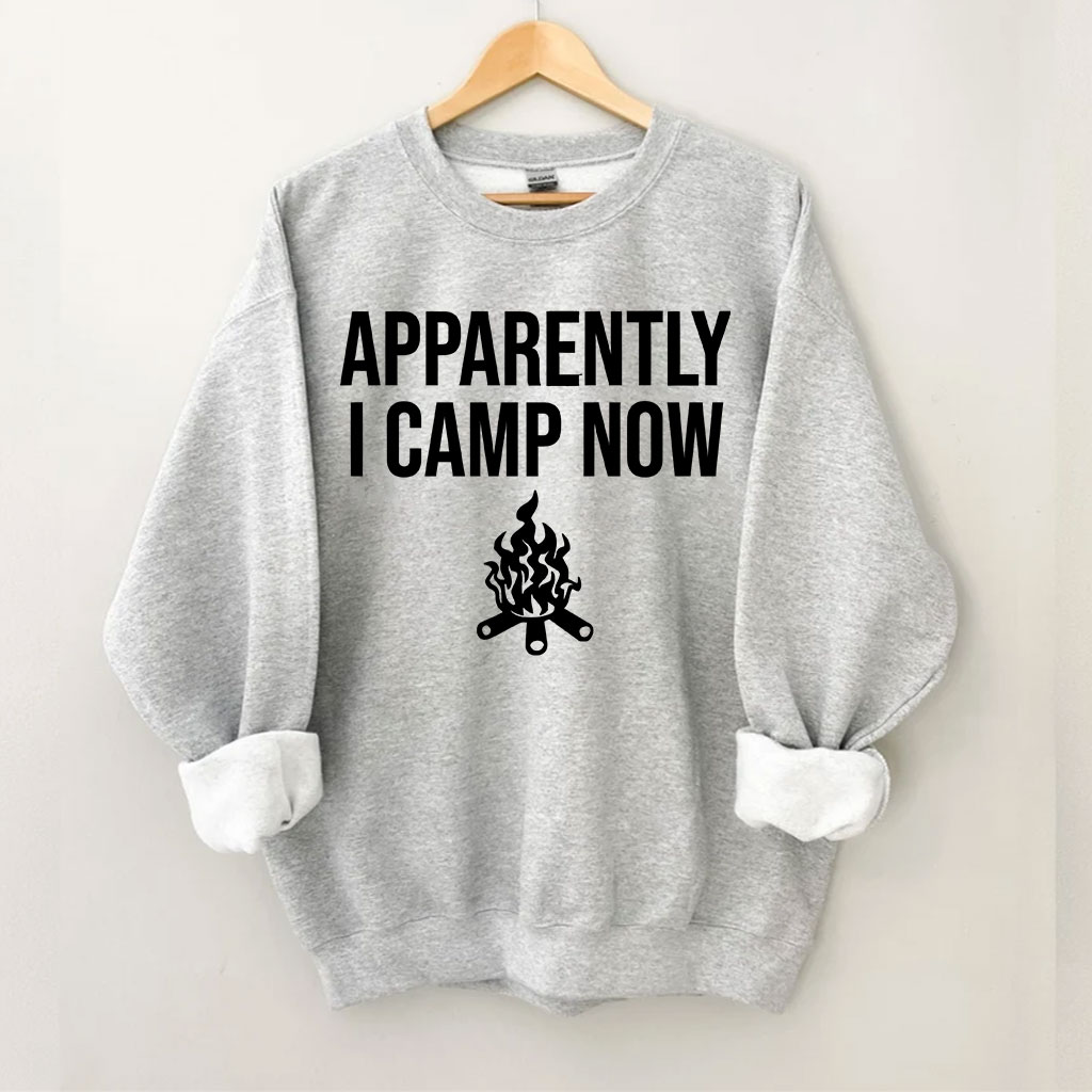 Apparently I Camp Now Sweatshirt