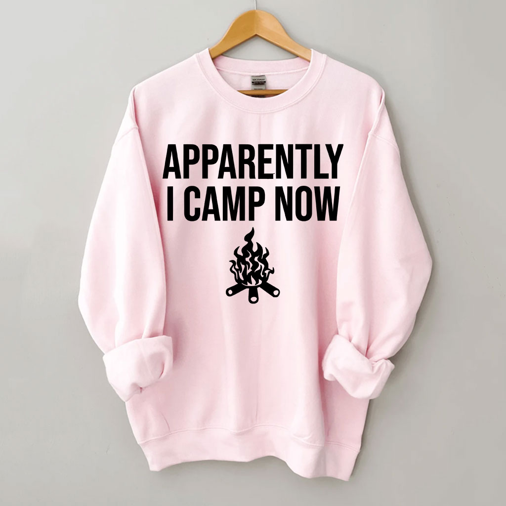 Apparently I Camp Now Sweatshirt