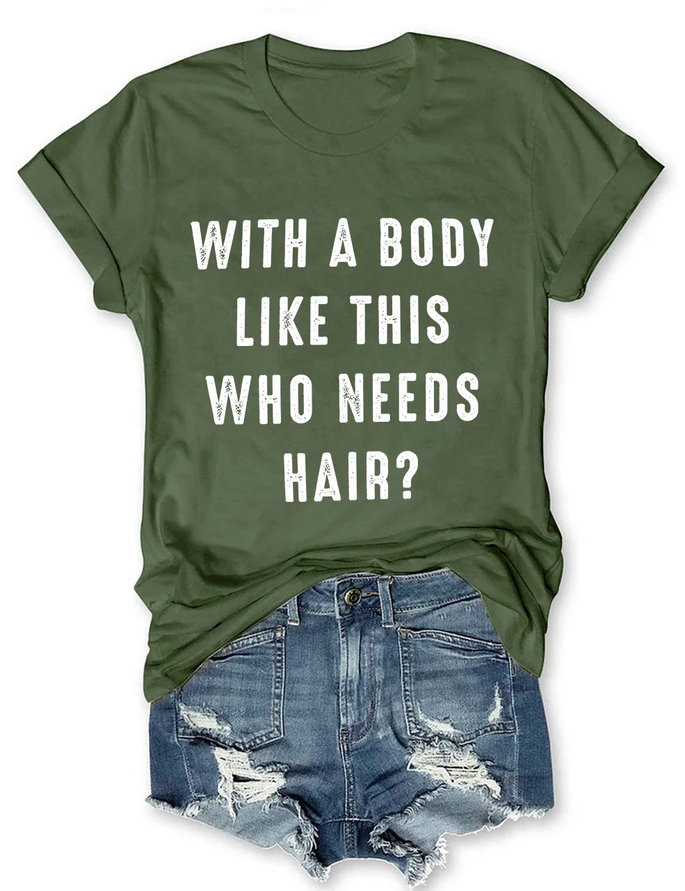 With a Body Like This Who Needs Hair T-shirt