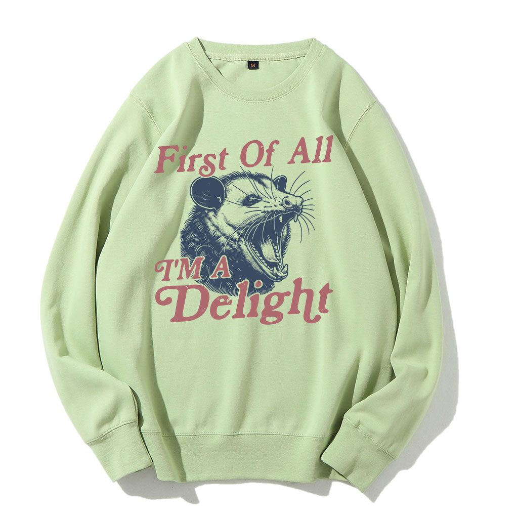 First of All, I'm a Delight Sweatshirt