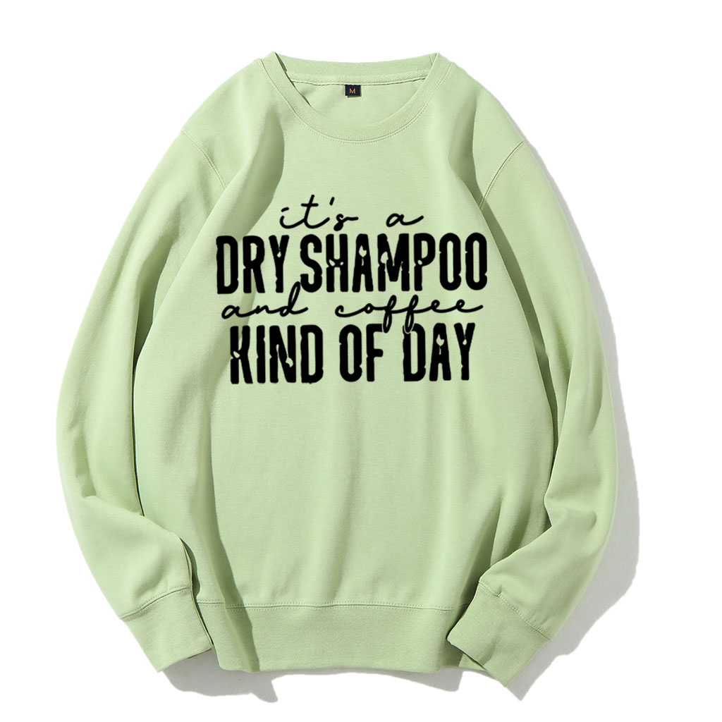 It's a Dry Shampoo and Coffee Kind of Day Funny Sweatshirt