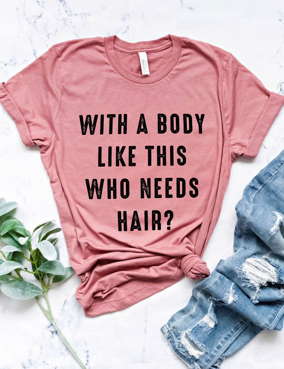 With a Body Like This Who Needs Hair T-shirt