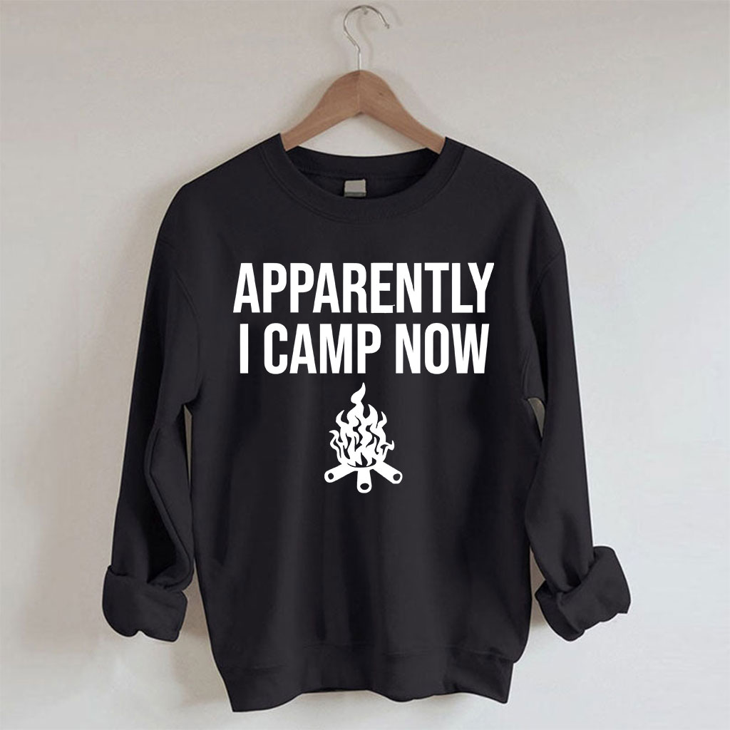 Apparently I Camp Now Sweatshirt