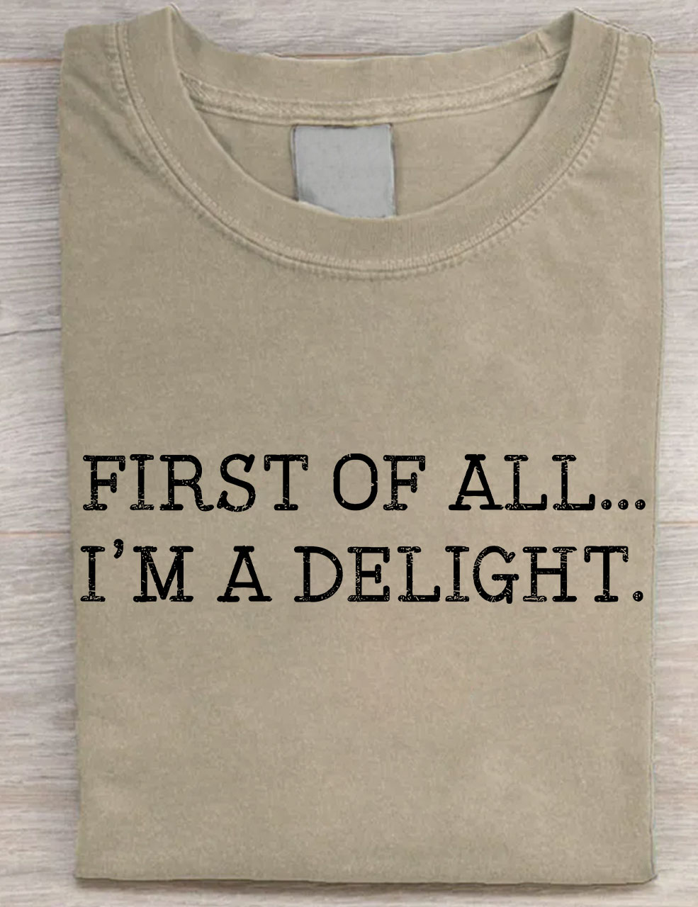 First Of All I'm A Delight T-shirt