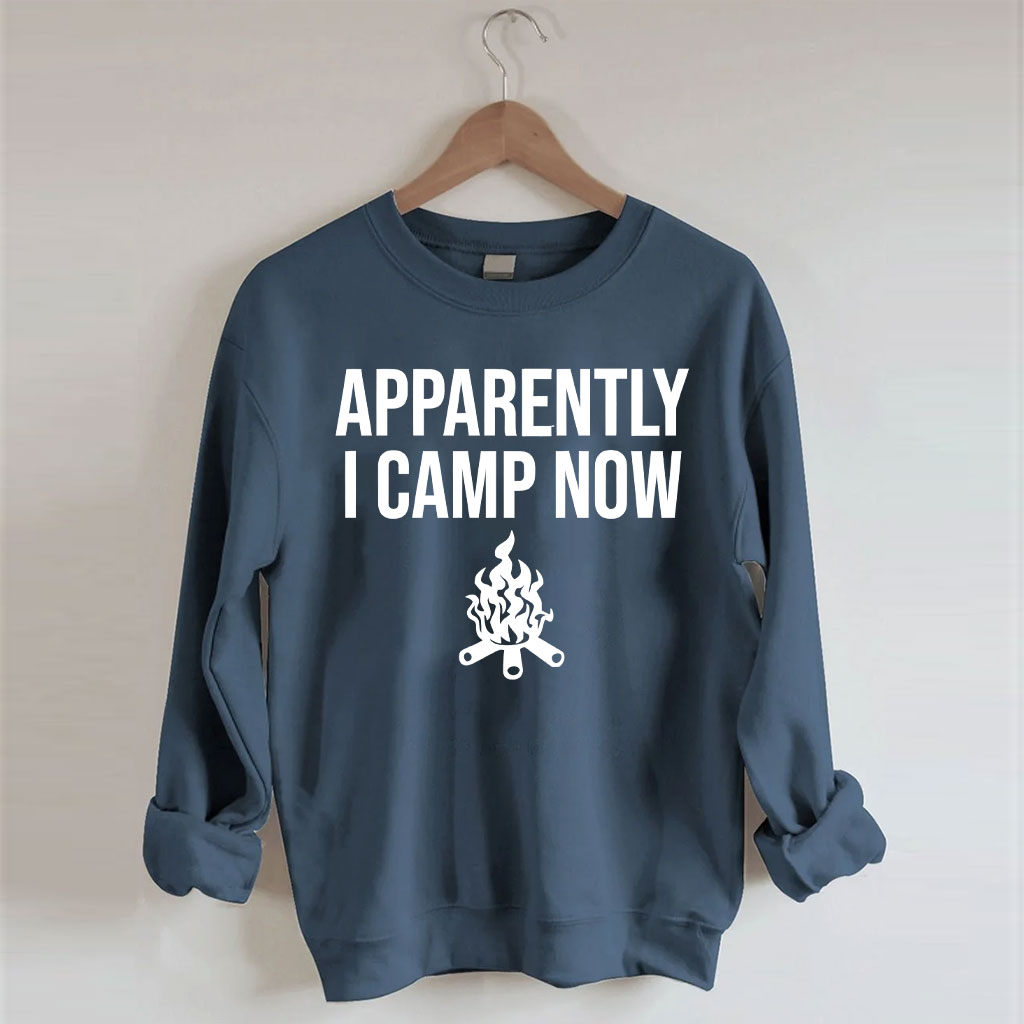 Apparently I Camp Now Sweatshirt