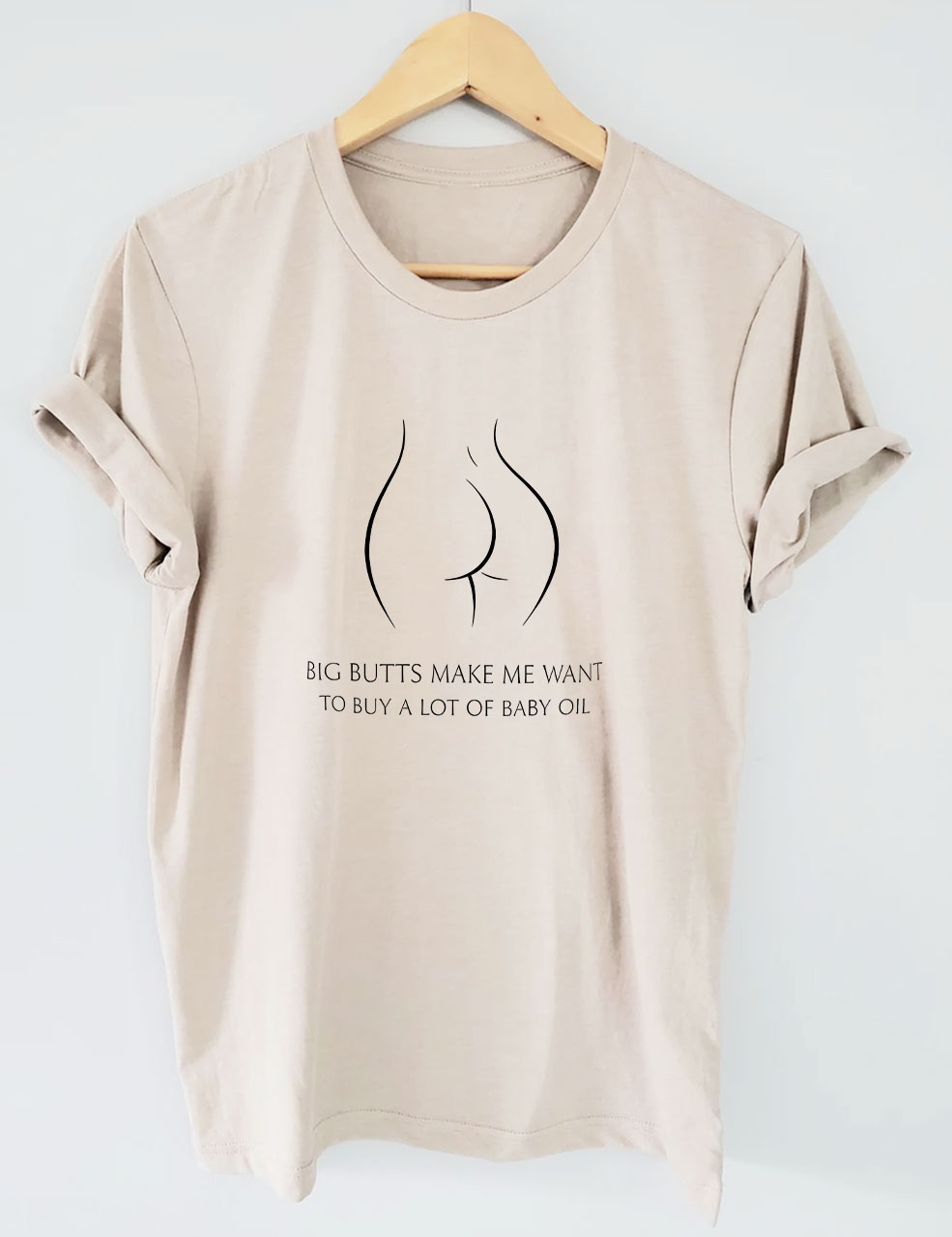 Big Butts Make Me Want To Buy A Lot Of Baby Oil Funny T-Shirt