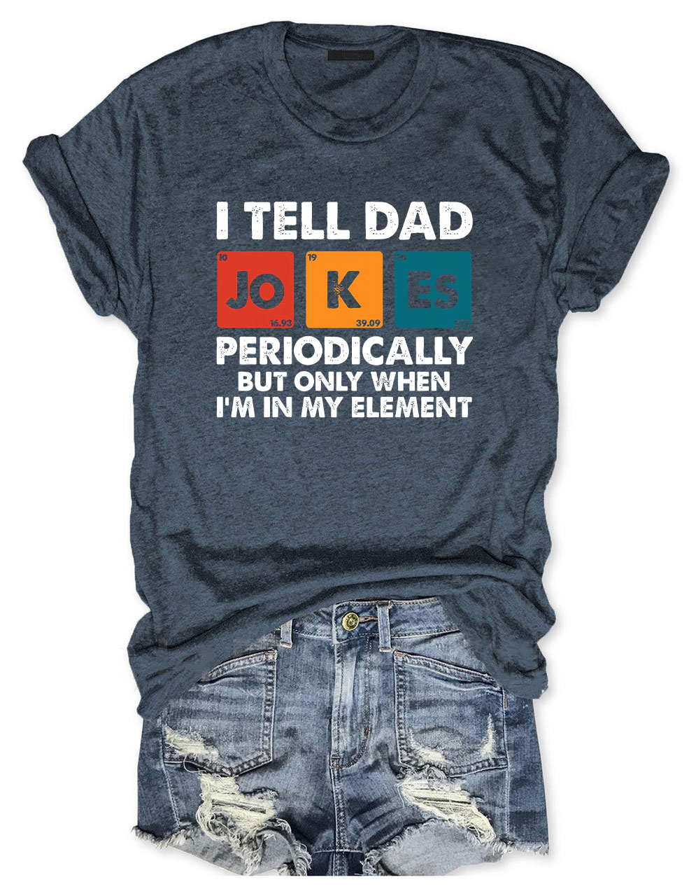 I Tell Dad Jokes Periodically But Only When I'm In My Element T-shirt