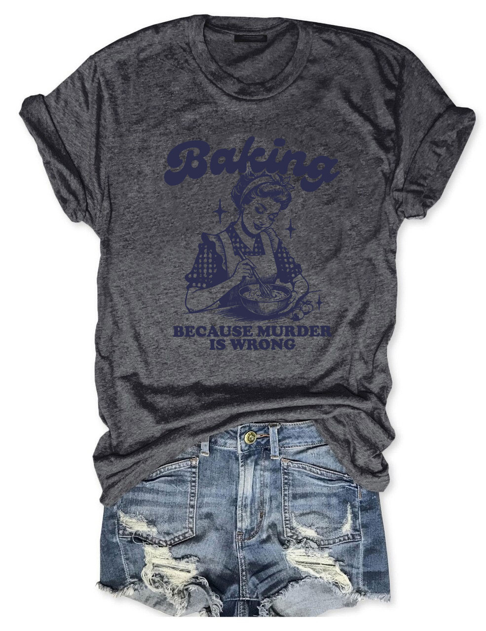 Baking Because Murder Is Wrong T-shirt