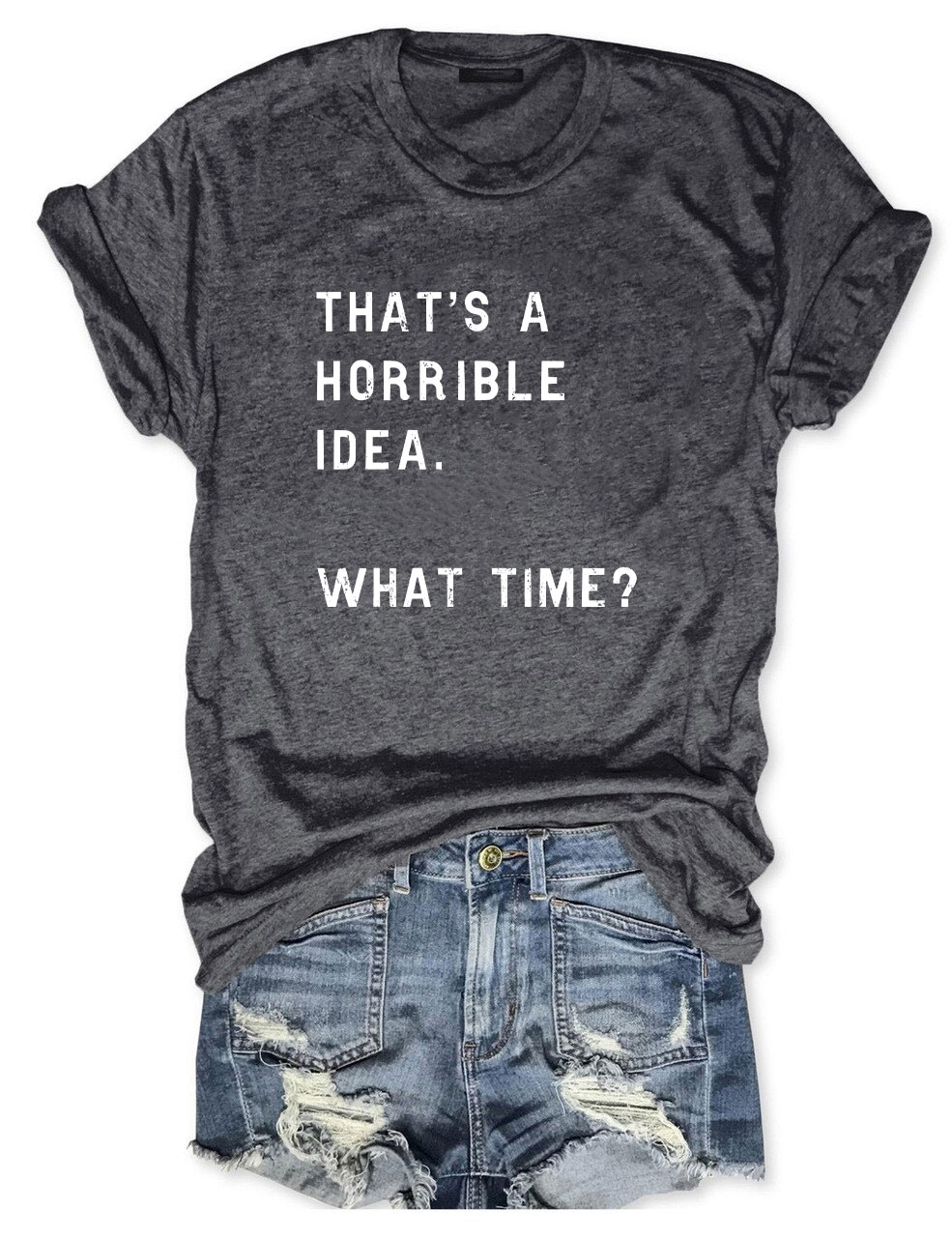 That's A Horrible Idea Funny T-shirt