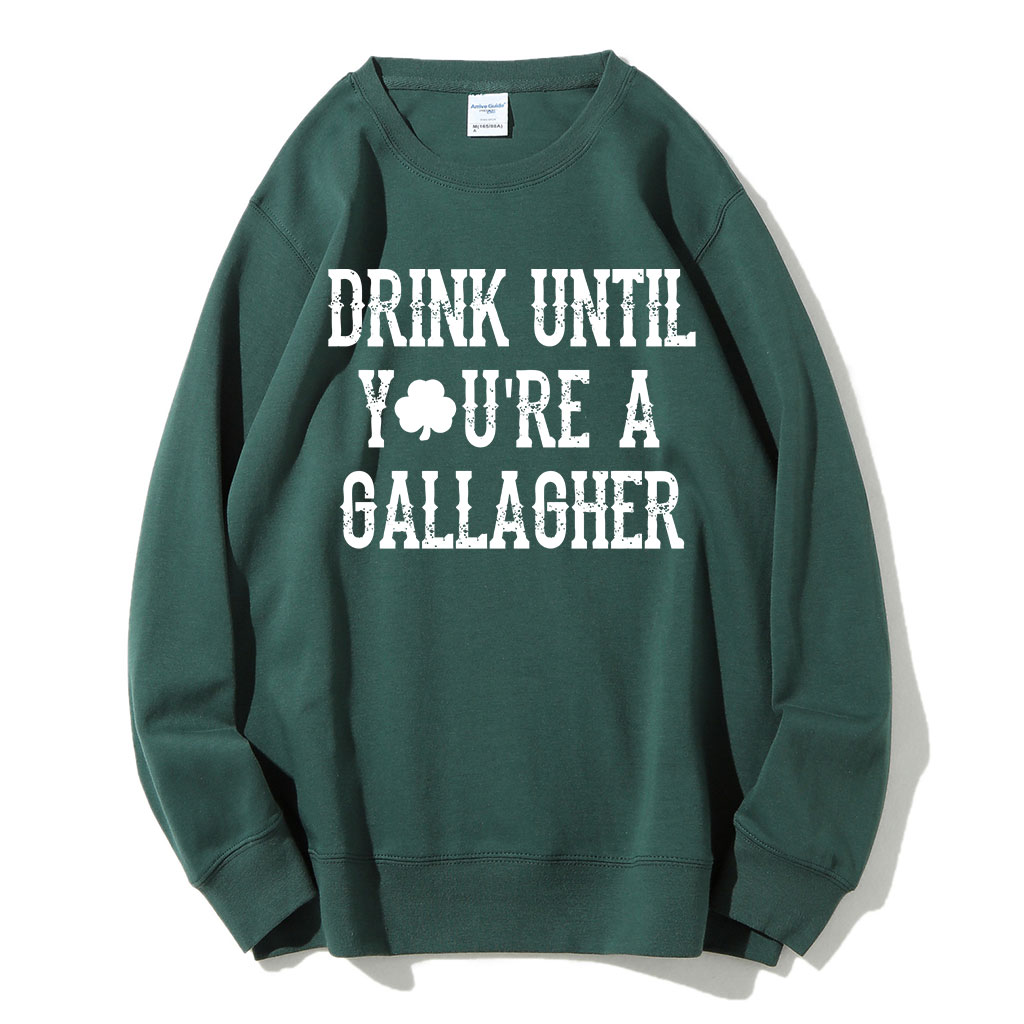 St Patricks Day Drink Until You're A Gallagher Sweatshirt