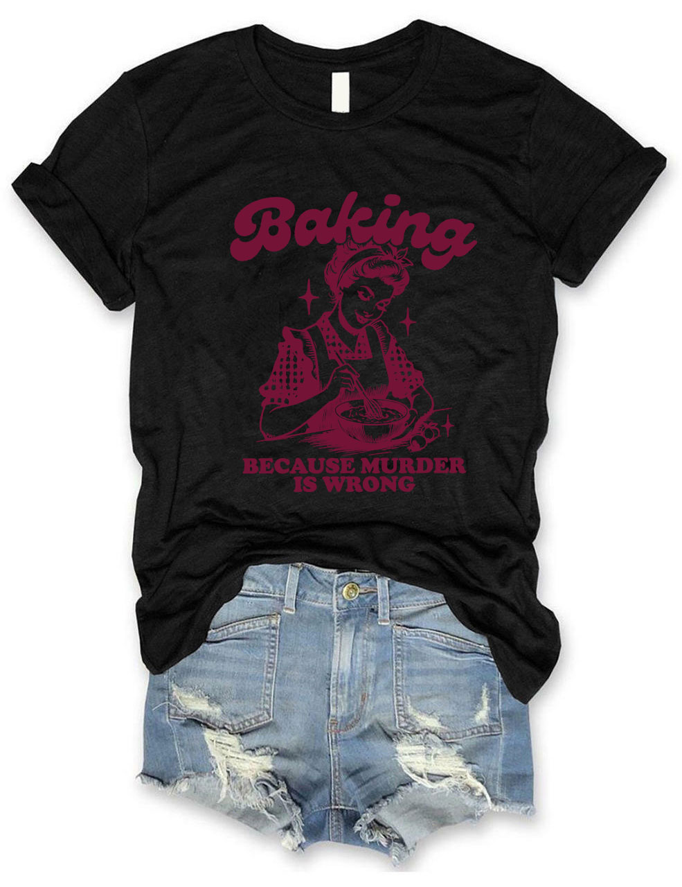 Baking Because Murder Is Wrong T-shirt