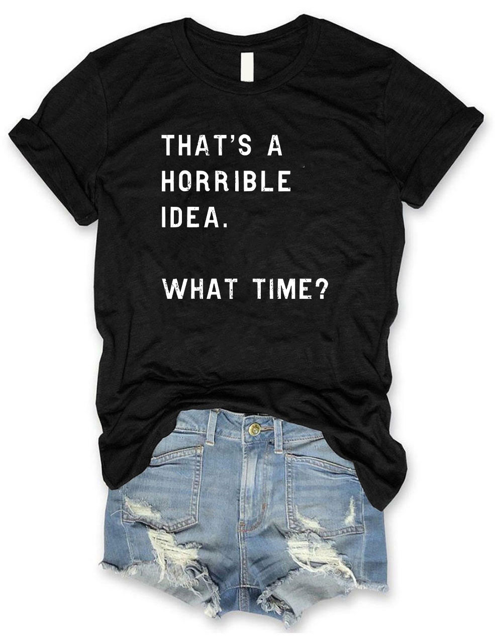 That's A Horrible Idea Funny T-shirt
