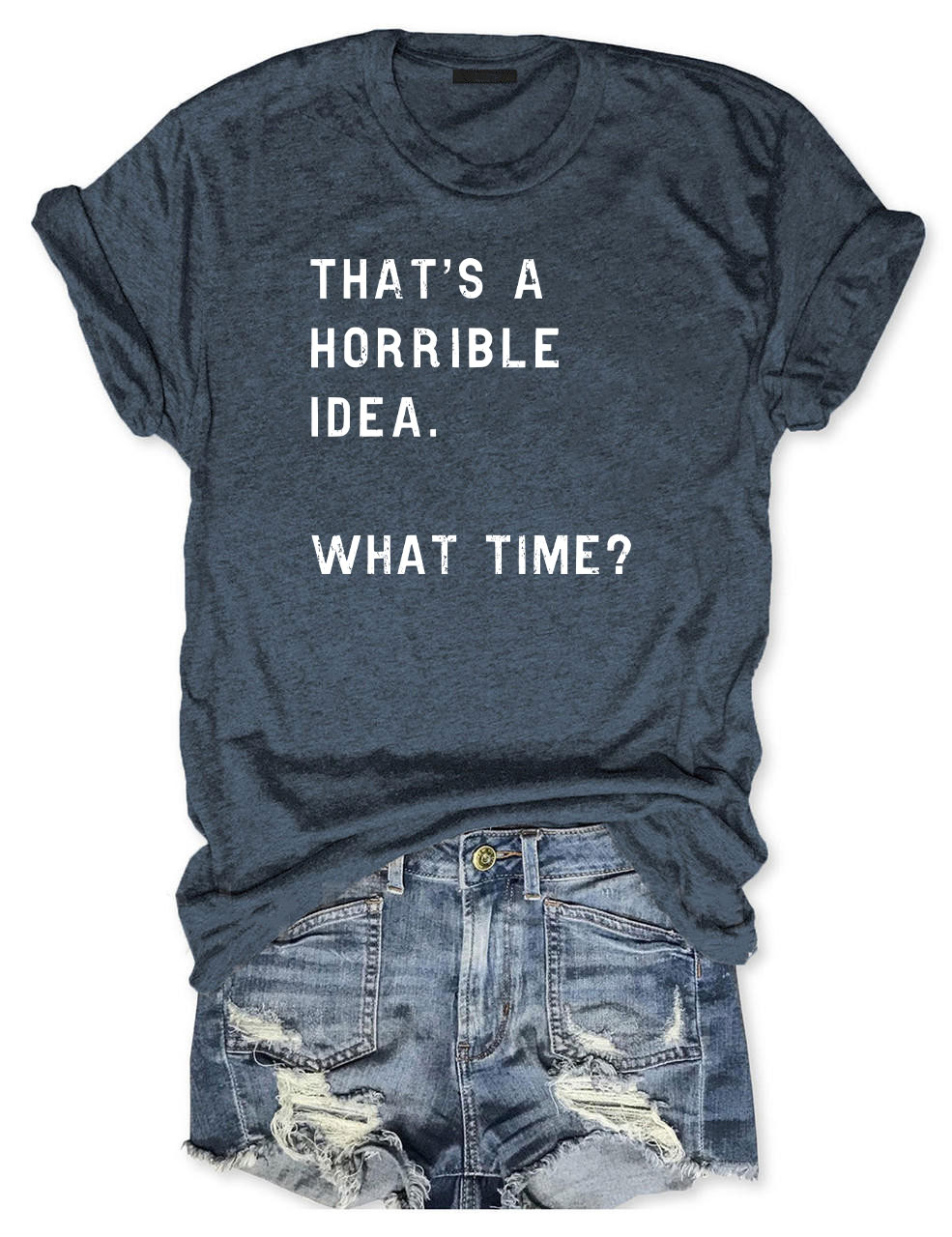 That's A Horrible Idea Funny T-shirt