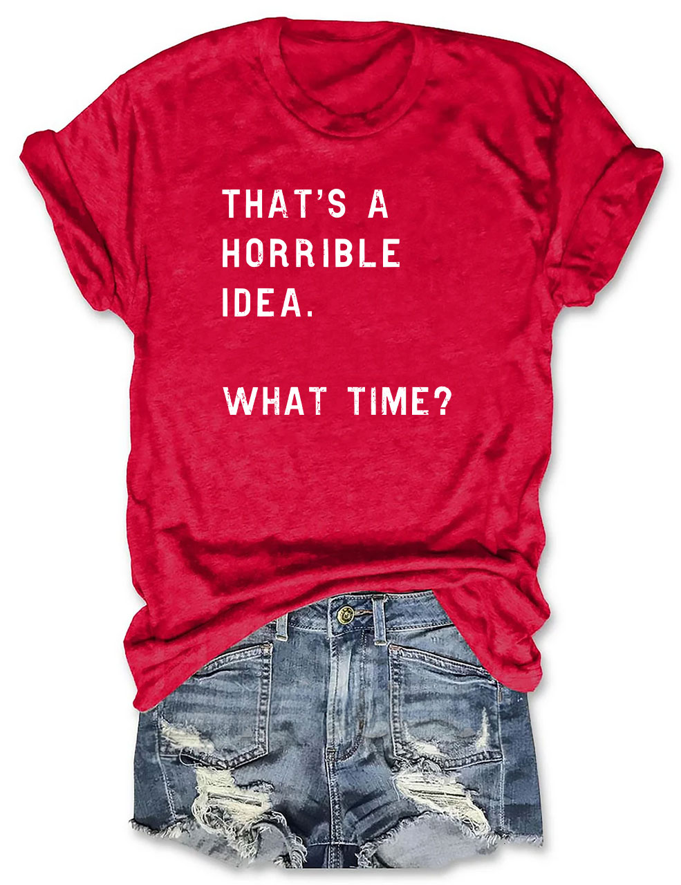 That's A Horrible Idea Funny T-shirt