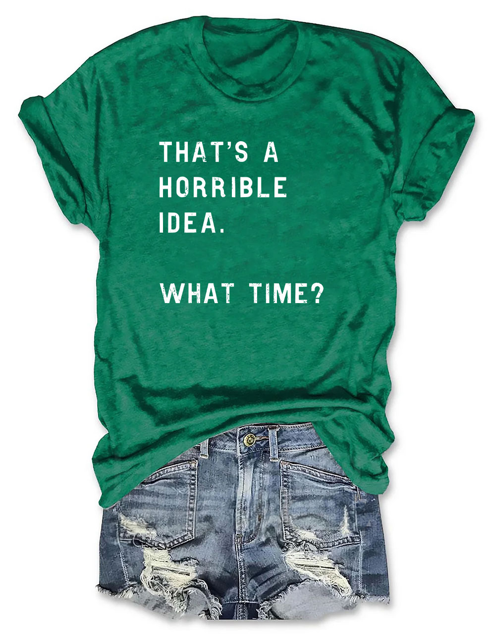 That's A Horrible Idea Funny T-shirt