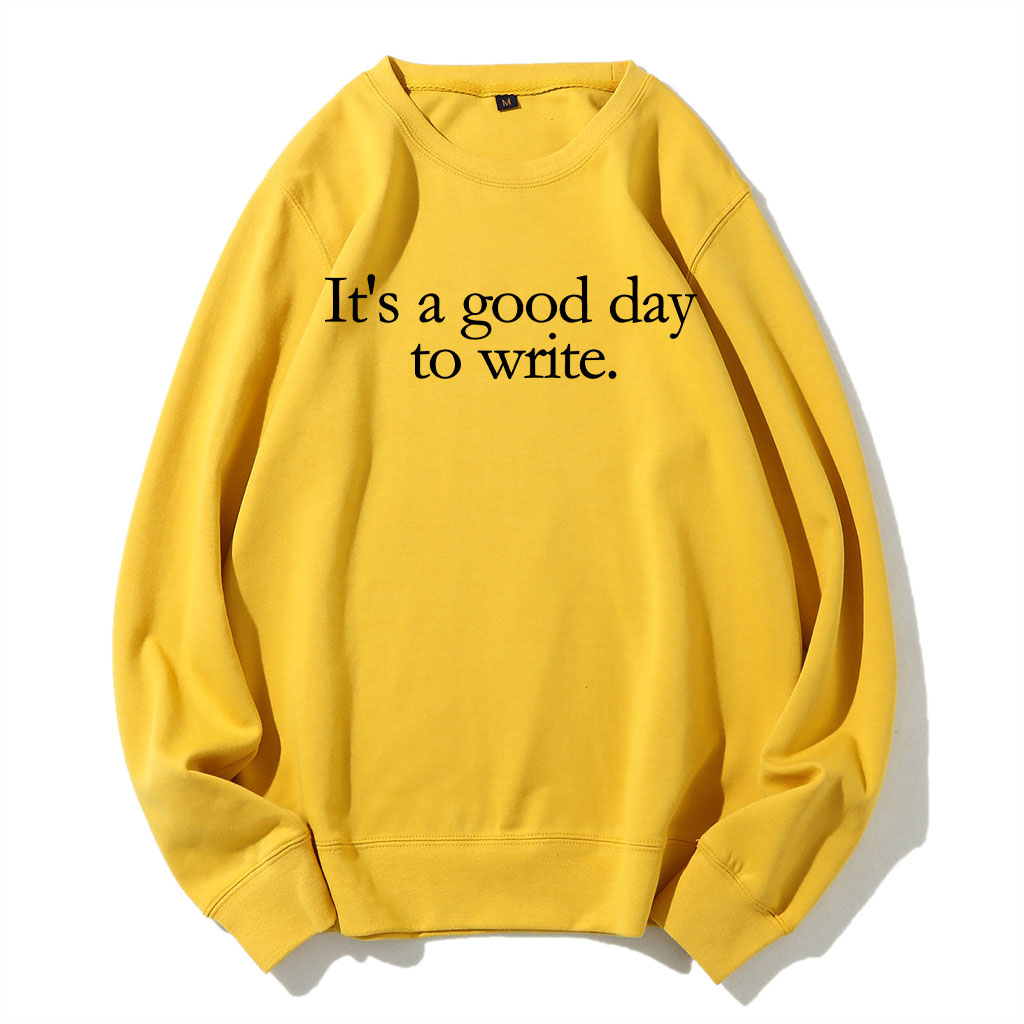 It's a Good Day to Write Sweatshirt