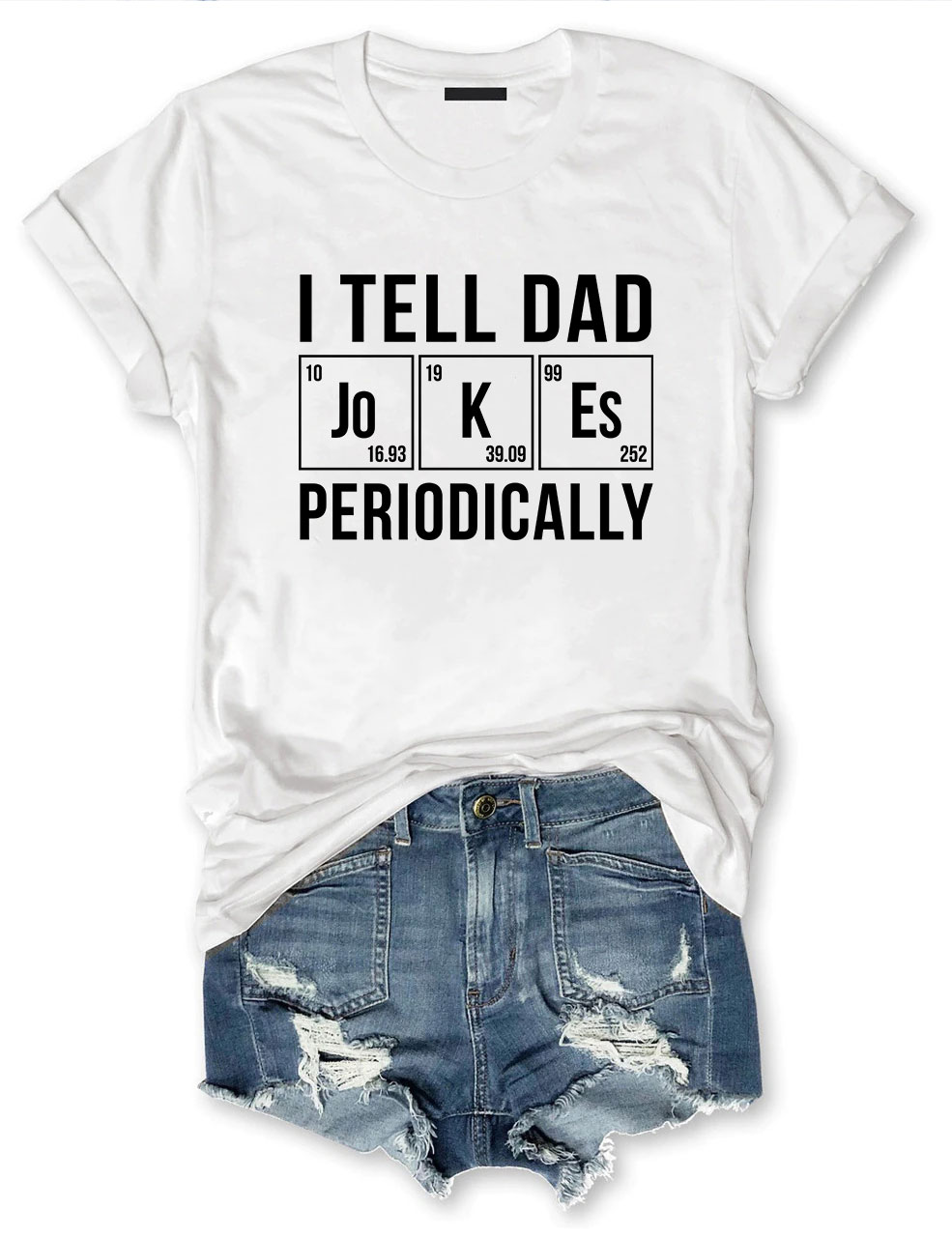 I Tell Dad Jokes Periodically But Only When I'm In My Element T-shirt
