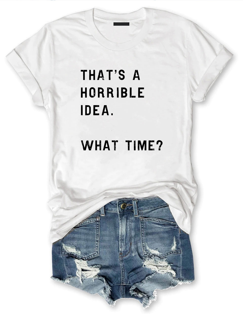That's A Horrible Idea Funny T-shirt