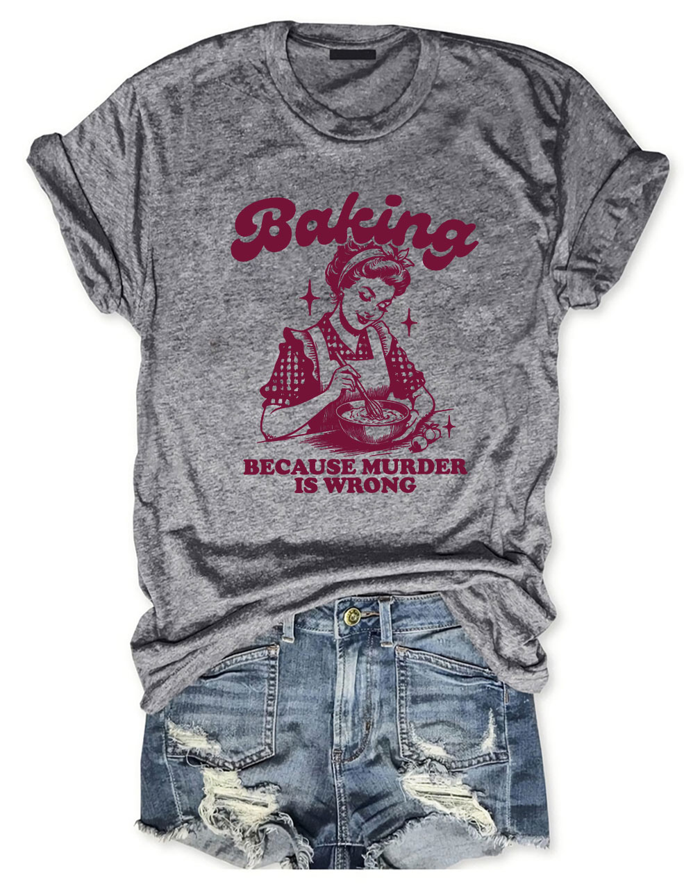 Baking Because Murder Is Wrong T-shirt